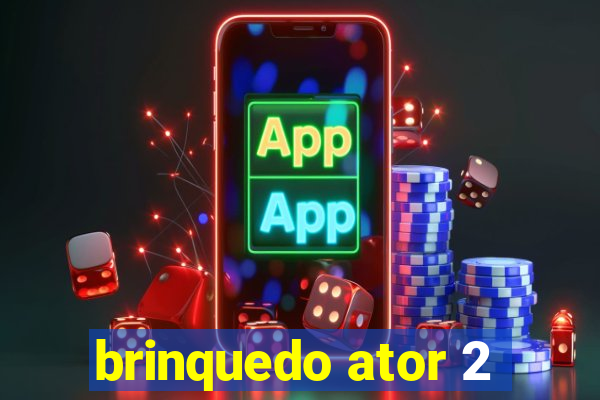 brinquedo ator 2